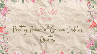 Anne of Green Gables Quotes | Timeless Words That Capture Her Spirited Soul - Shelfaware