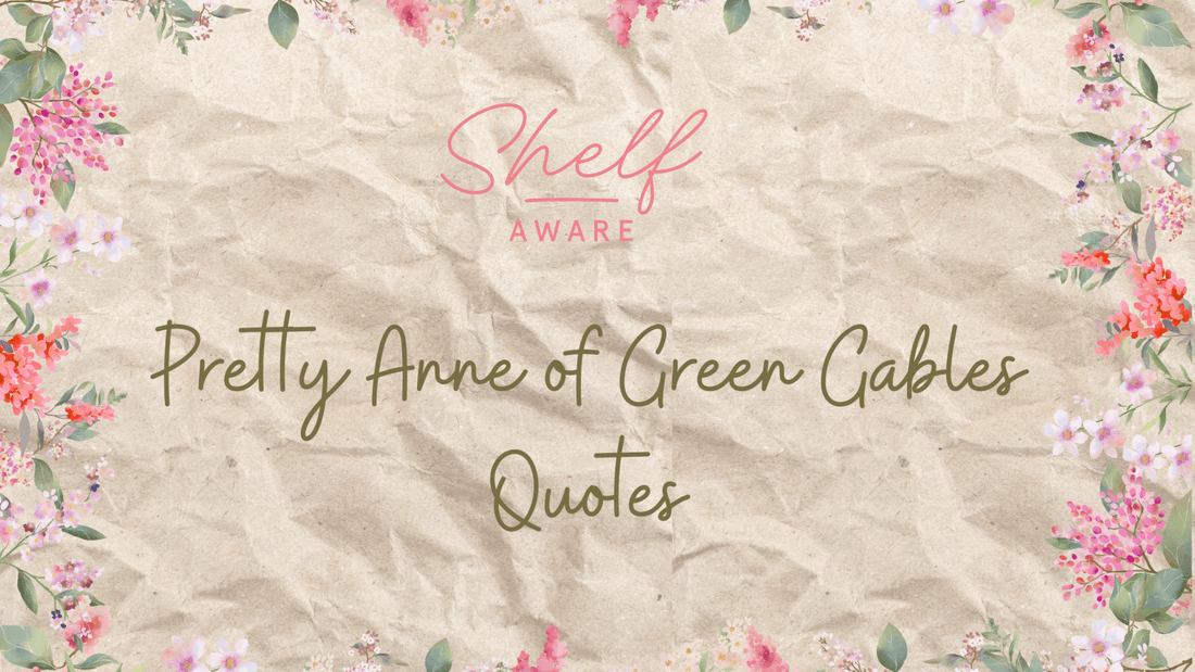 Anne of Green Gables Quotes | Timeless Words That Capture Her Spirited Soul - Shelfaware